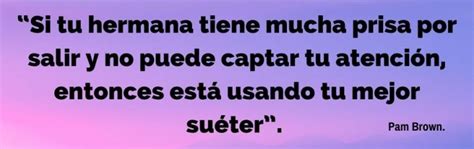 120 Increíbles Frases Para Mi Hermana .